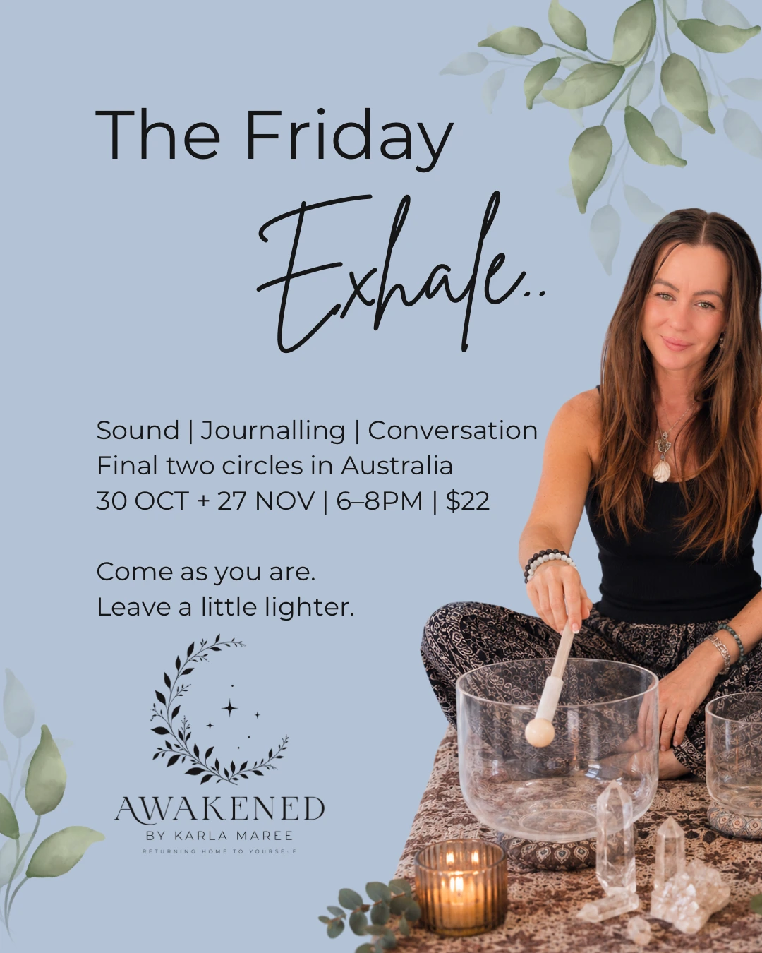 The Friday Exhale: Karla Maree with singing bowls. Final two circles in Australia, 30 October and 27 November, 6–8 pm, $22. Sound, journalling and conversation. Come as you are. Leave a little lighter.